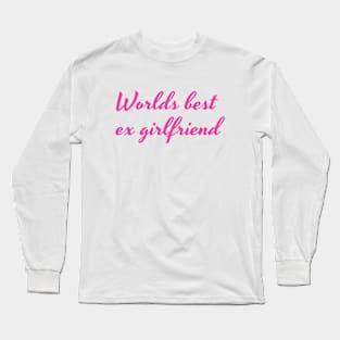 Worlds best ex girlfriend Pink Long Sleeve T-Shirt